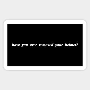 have you ever removed your helmet Sticker